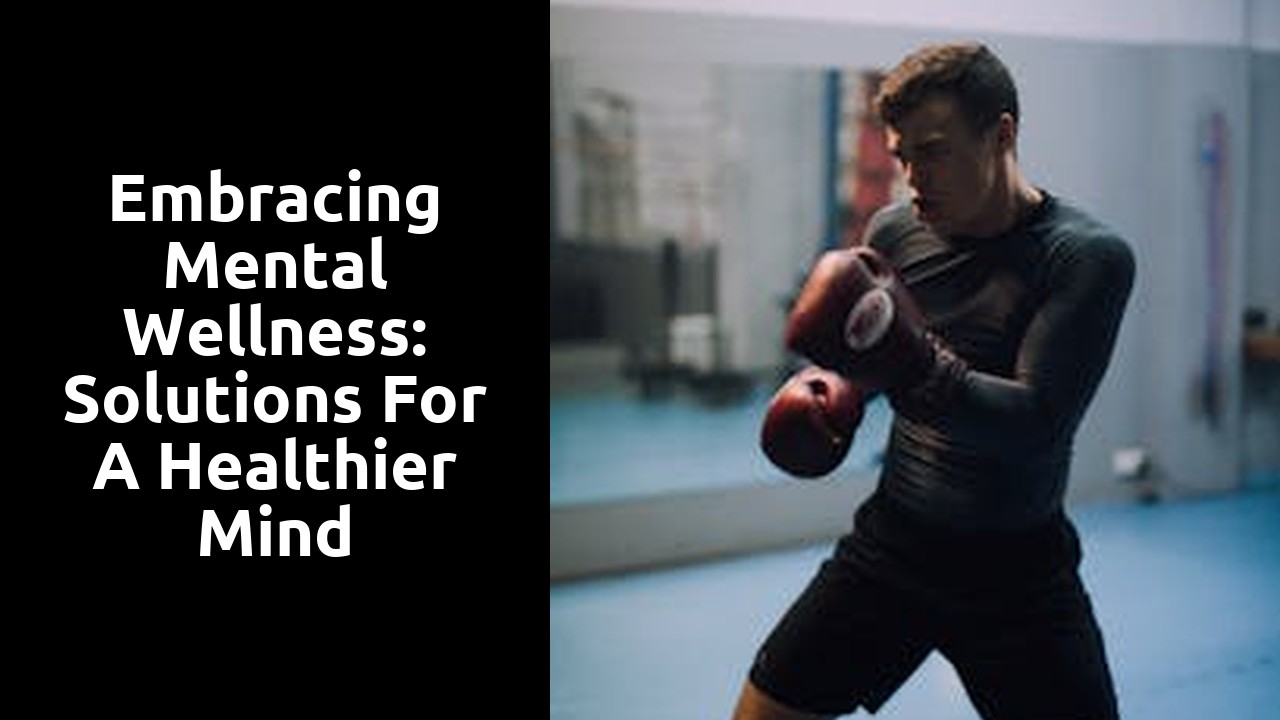 Embracing Mental Wellness: Solutions for a Healthier Mind