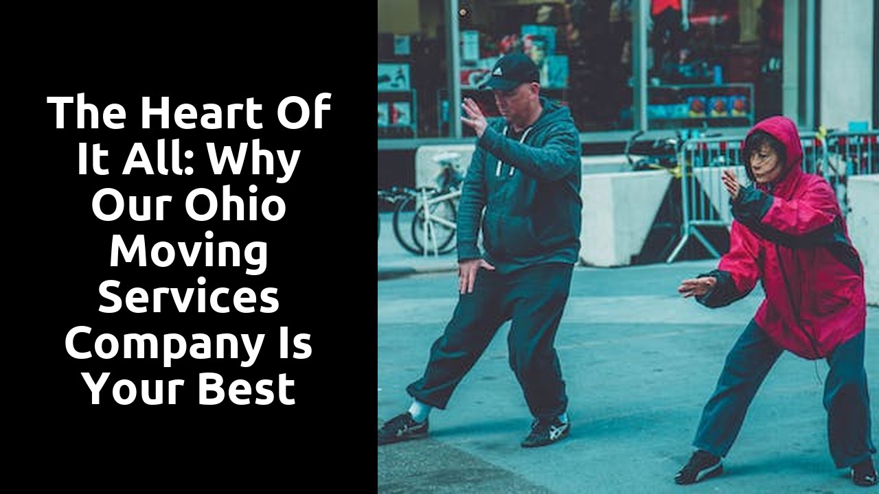 The Heart of It All: Why Our Ohio Moving Services Company Is Your Best Choice for Relocation Success